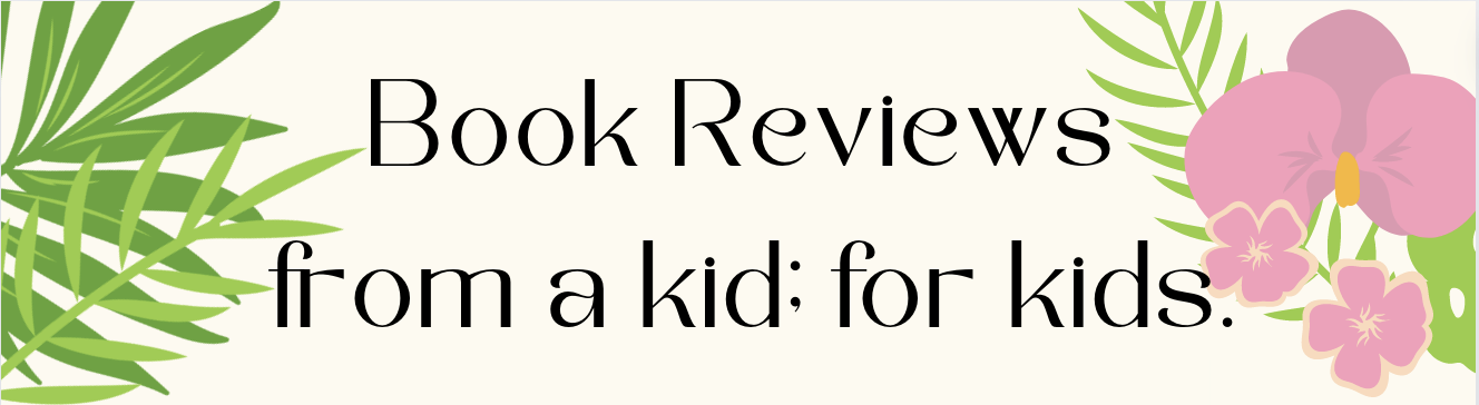 Book Reviews from a Kid, for a Kid, by Emma Chen